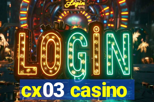 cx03 casino