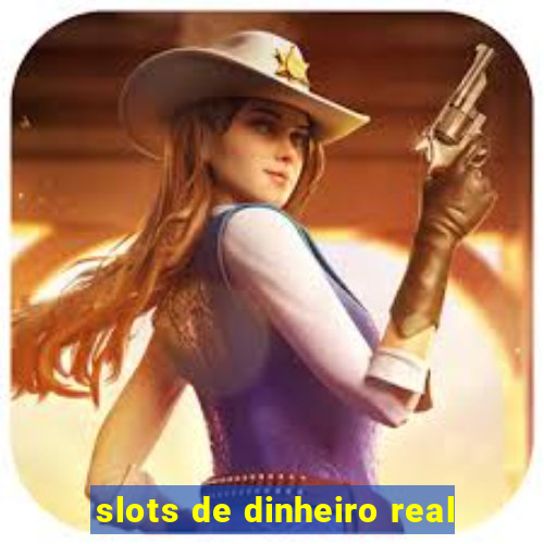 slots de dinheiro real