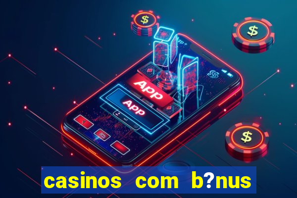 casinos com b?nus sem depósito