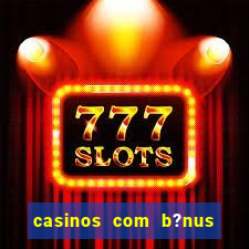 casinos com b?nus sem depósito