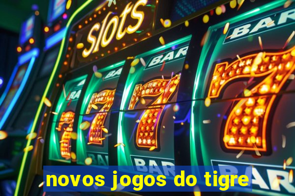 novos jogos do tigre