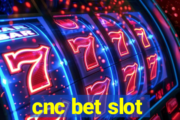 cnc bet slot