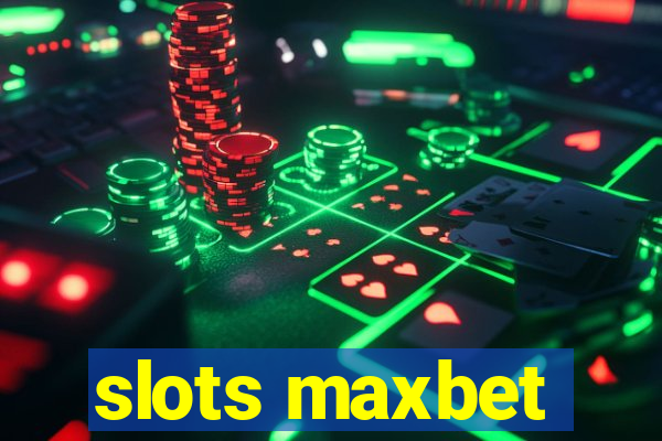 slots maxbet