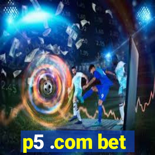 p5 .com bet