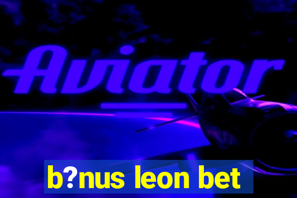 b?nus leon bet