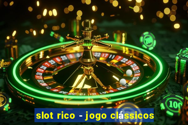 slot rico - jogo clássicos