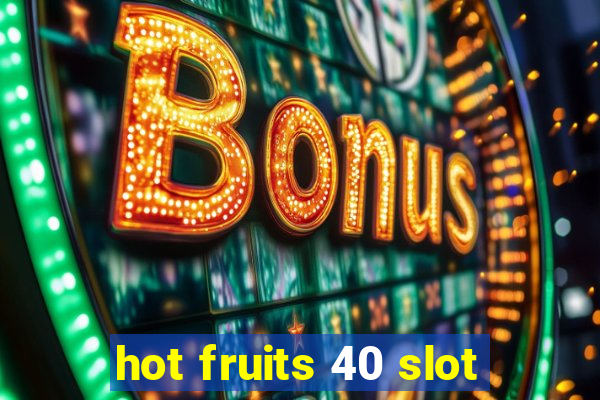 hot fruits 40 slot