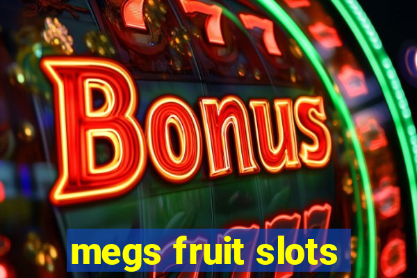 megs fruit slots