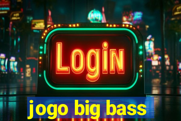 jogo big bass