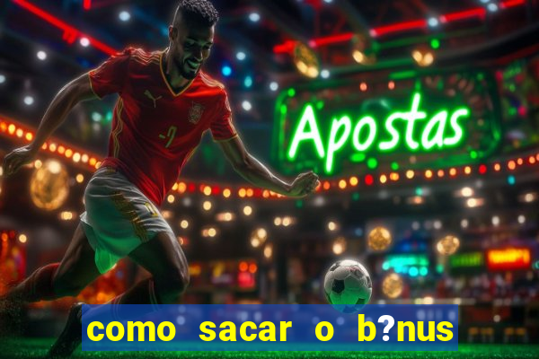 como sacar o b?nus da estrela bet