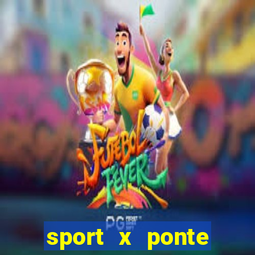 sport x ponte preta ao vivo