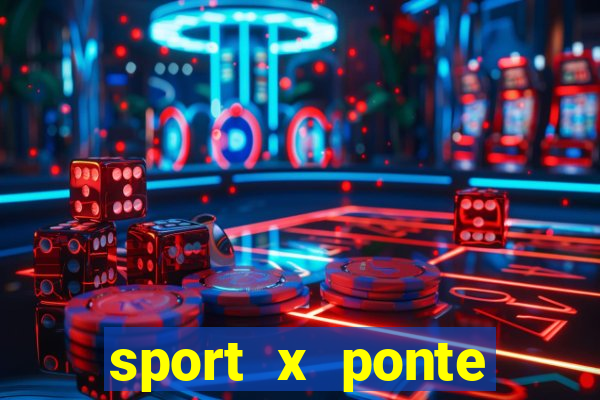 sport x ponte preta ao vivo