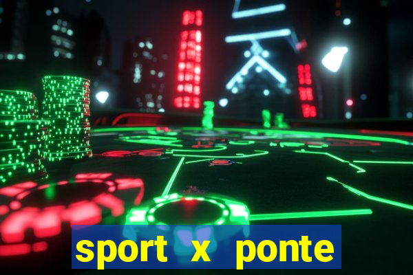 sport x ponte preta ao vivo