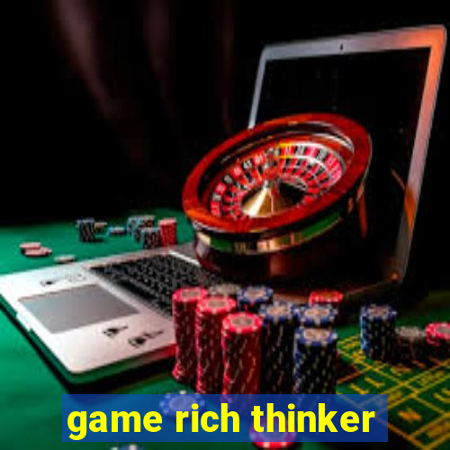 game rich thinker