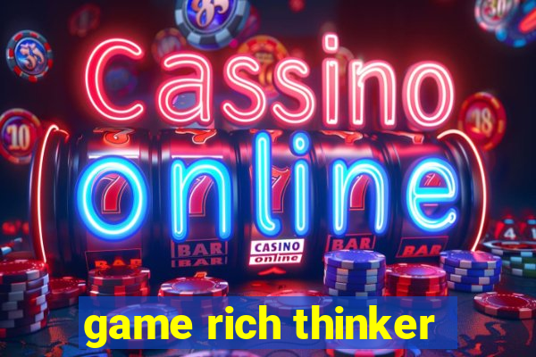 game rich thinker