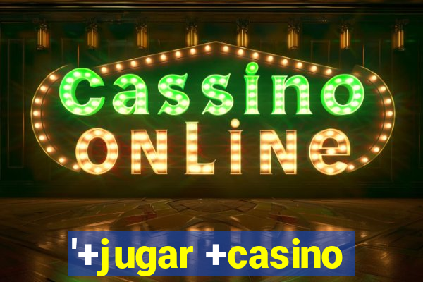 '+jugar +casino