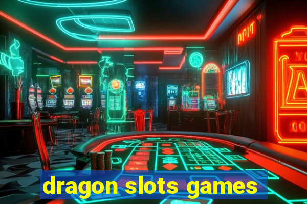 dragon slots games