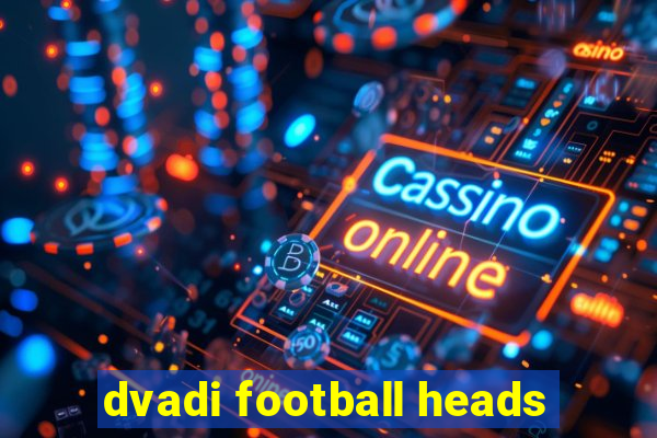 dvadi football heads