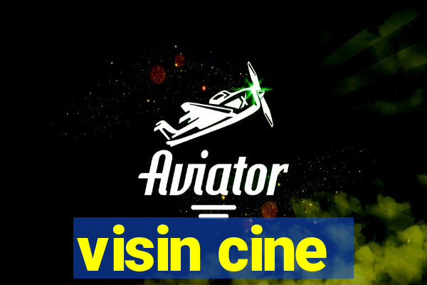 visin cine