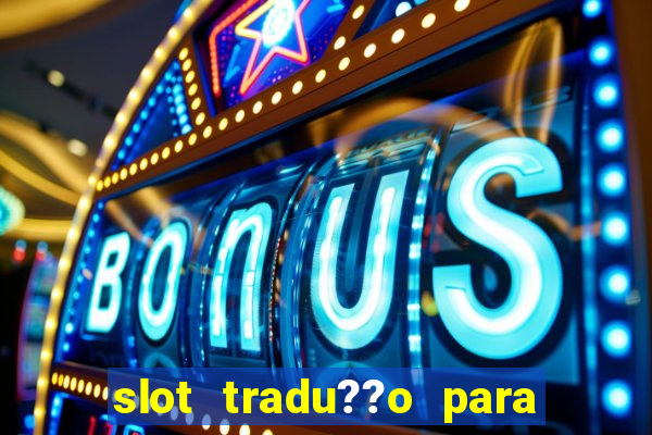 slot tradu??o para o português