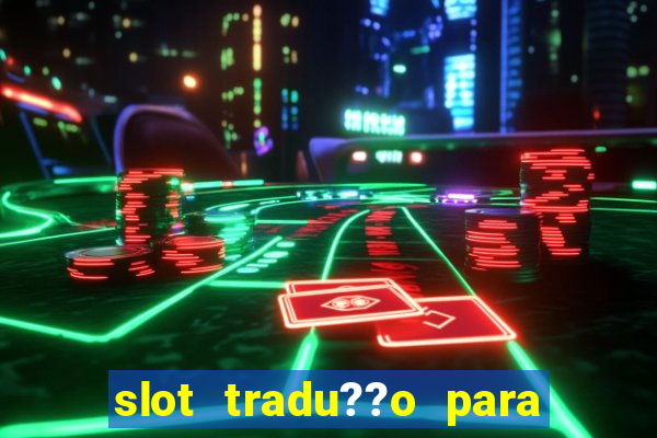 slot tradu??o para o português