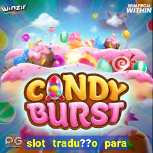 slot tradu??o para o português