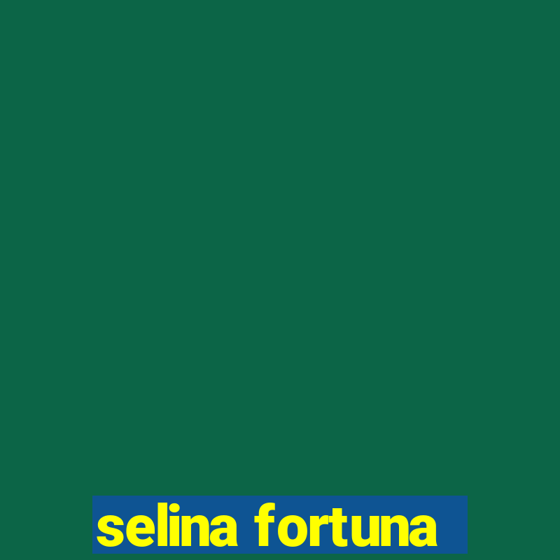 selina fortuna