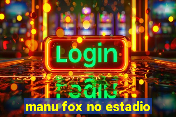 manu fox no estadio