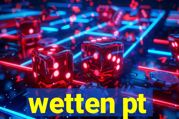 wetten pt