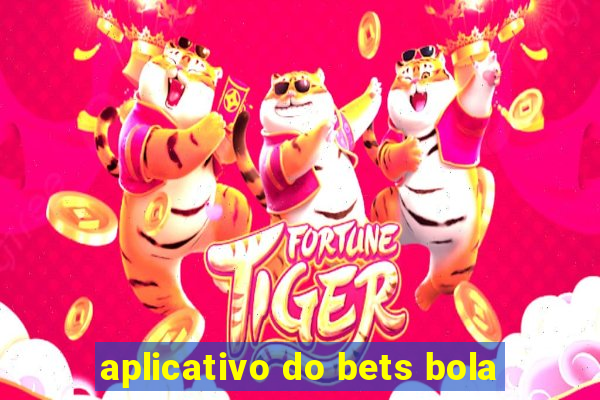 aplicativo do bets bola