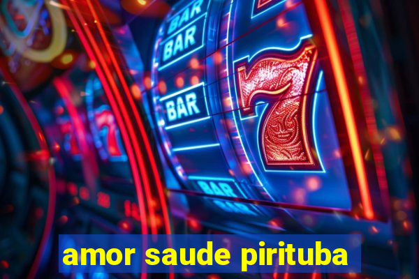 amor saude pirituba