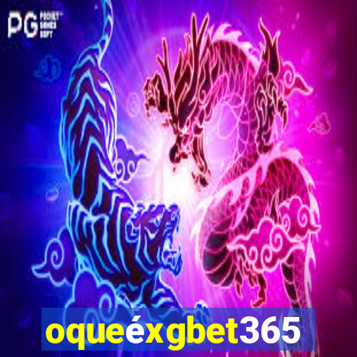 oqueéxgbet365