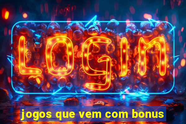 jogos que vem com bonus