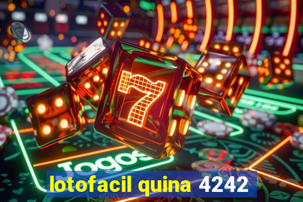 lotofacil quina 4242