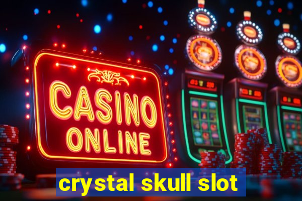 crystal skull slot