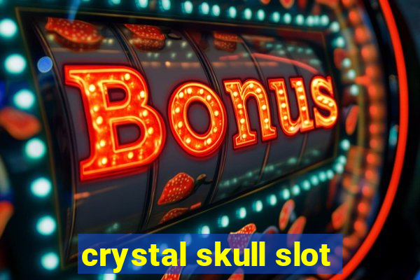 crystal skull slot