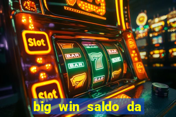 big win saldo da conta now