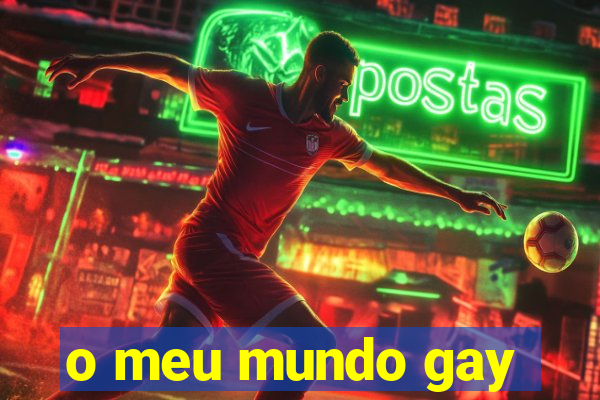 o meu mundo gay