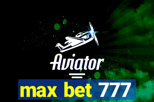 max bet 777