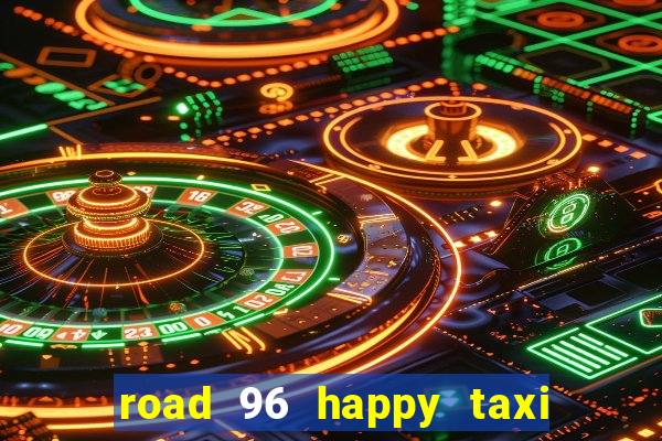 road 96 happy taxi security call password