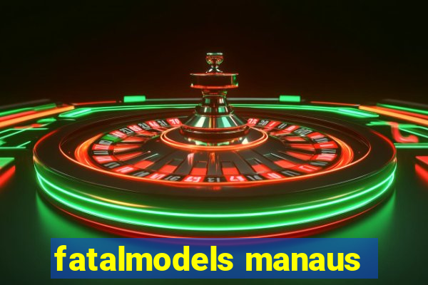 fatalmodels manaus