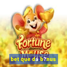 bet que dá b?nus