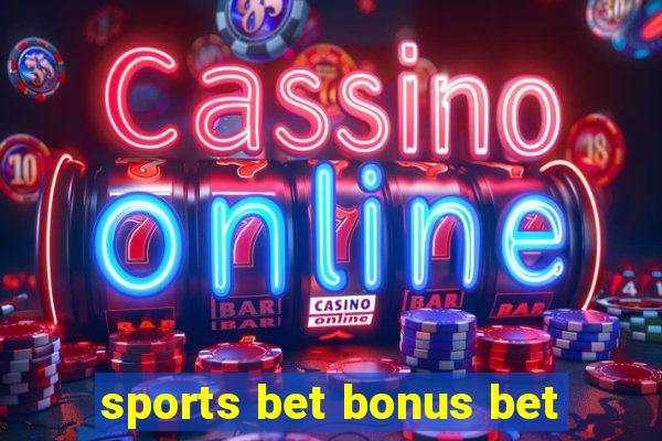 sports bet bonus bet