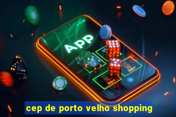 cep de porto velho shopping