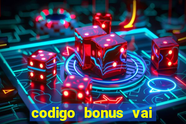 codigo bonus vai de bet