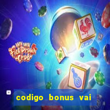 codigo bonus vai de bet