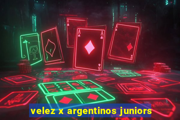 velez x argentinos juniors