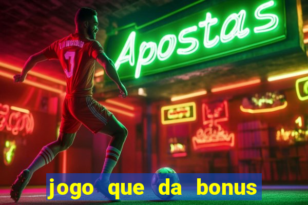 jogo que da bonus sem deposito