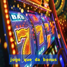 jogo que da bonus sem deposito