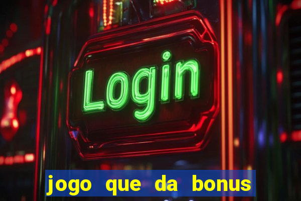 jogo que da bonus sem deposito